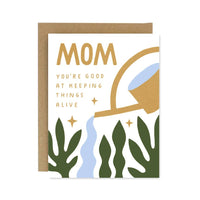 Mom You're Good At Keeping Things Alive Card